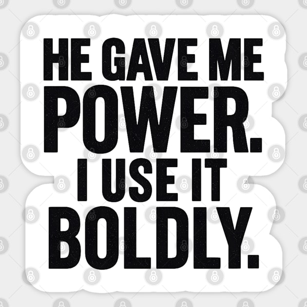He Gave Me Power. I Use It Boldly Sticker by Melanie 's Store 2